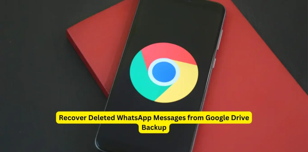 Recover Deleted WhatsApp Messages from Google Drive Backup