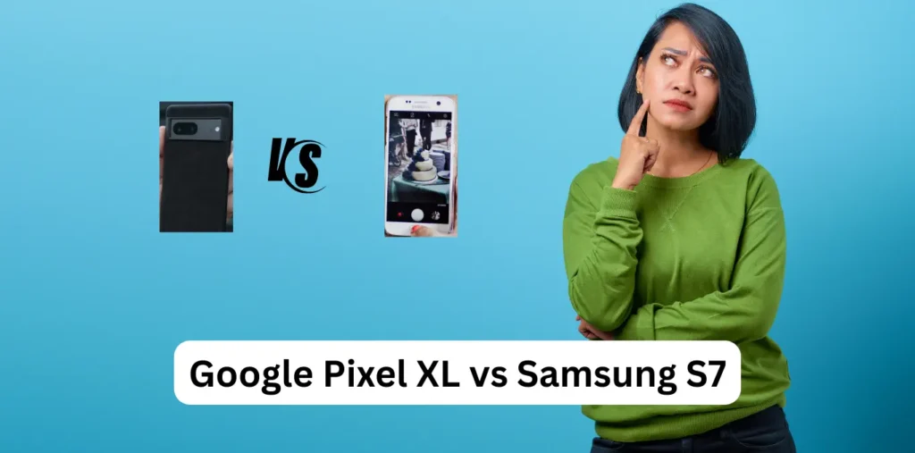 Google Pixel XL vs Samsung S7
